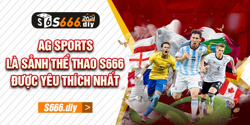 AG Sports là sảnh thể thao S666 được yêu thích nhất