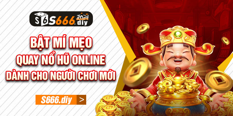 Bật mí mẹo quay nổ hũ Online dành cho người chơi mới