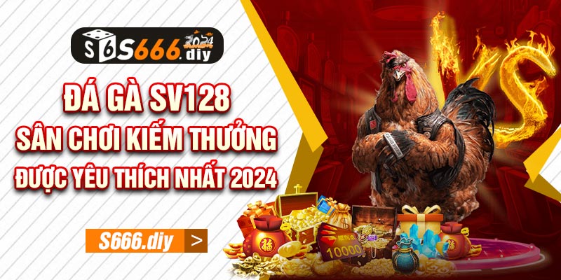 Đá Gà Sv128 - Sân Chơi Kiếm Thưởng Được Yêu Thích Nhất 2024