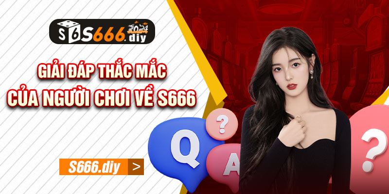 Giải đáp thắc mắc của người chơi về S666