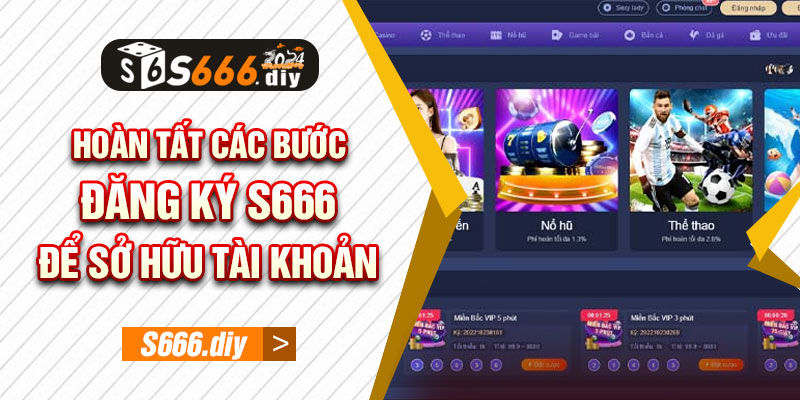 Hoàn tất các bước đăng ký S666 để sở hữu tài khoản