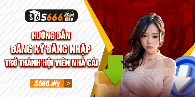 Hướng dẫn đăng ký đăng nhập trở thành hội viên nhà cái