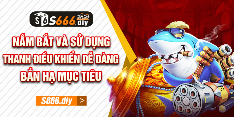 Nắm bắt và sử dụng thanh điều khiển giúp ngư thủ dễ dàng bắn hạ mục tiêu 