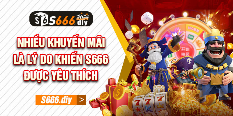 Nhiều khuyến mãi là lý do khiến S666 được yêu thích