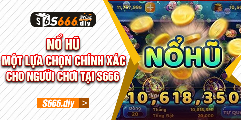 Nổ Hũ - Một Lựa Chọn Chính Xác Cho Người Chơi Tại S666