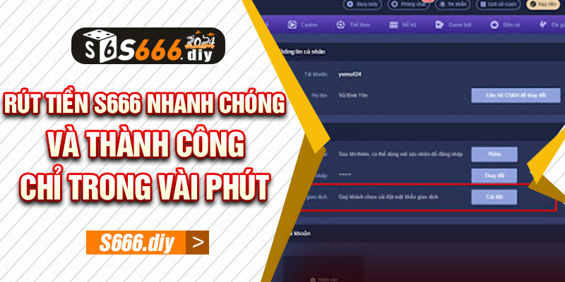 Rút Tiền S666 Nhanh Chóng Và Thành Công Chỉ Trong Vài Phút