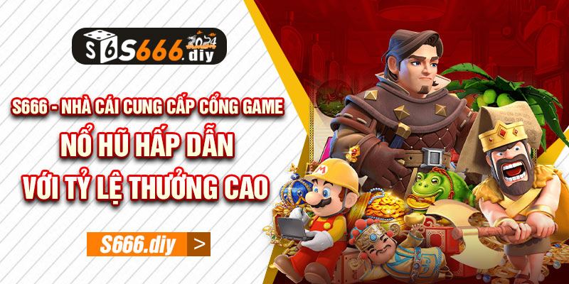 S666 - Nhà cái game nổ hũ hấp dẫn với tỷ lệ thưởng cao