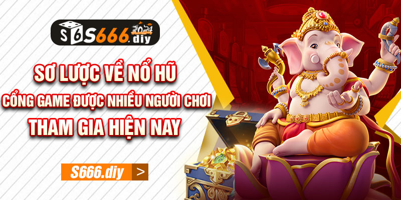 Sơ lược về nổ hũ - Cổng game được nhiều người tham gia hiện nay