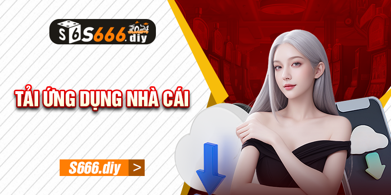 Tải ứng dụng nhà cái S666 dễ dàng